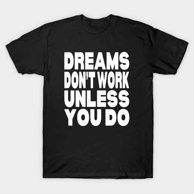 Dreams don't work unless you do T-Shirt by Evergreen Tee